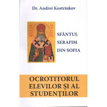 Sfântul Serafim din Sofia, ocrotitorul elevilor și al studenților