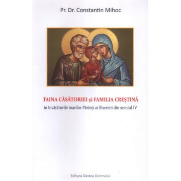 Taina casătoriei și familia creștină în învățăturile marilor Părinți ai Bisericii din secolul IV