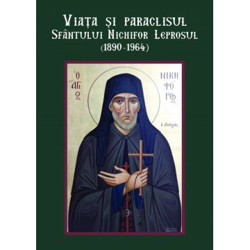 Viața și paraclisul Sfântului Nichifor Leprosul (1890-1964)