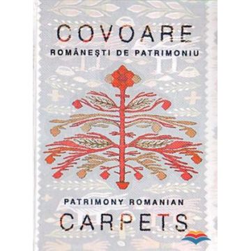 Covoare romanesti de patrimoniu / Patrimony Romanian Carpets (editie bilingva)