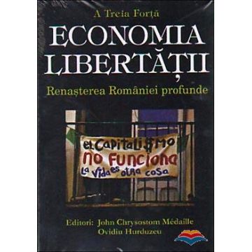 Economia libertatii. Renasterea Romaniei profunde