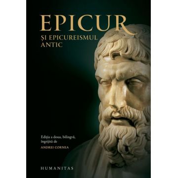 Epicur şi epicureismul antic. Viața și opera lui Epicur, fragmente doxografice, interpretare, note