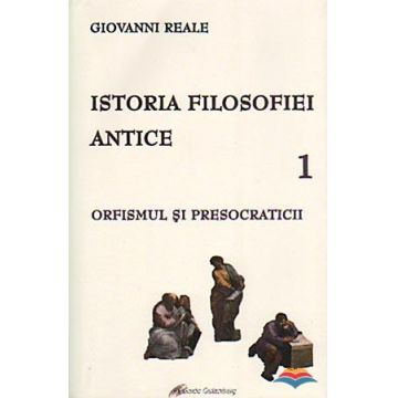 Istoria filosofiei antice. Vol. 1 - Orfismul si presocraticii
