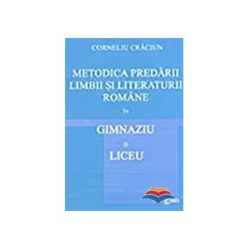 Metodica predării limbii și literaturii române în gimnaziu și în liceu