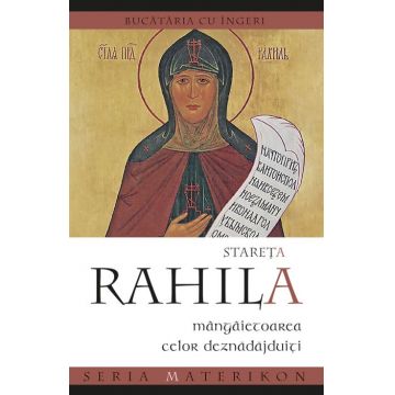 Stareța Rahila, mângâietoarea celor deznădăjduiți. Bucătăria cu îngeri