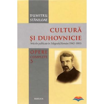 Cultură și duhovnicie. Opere complete. Vol. 3