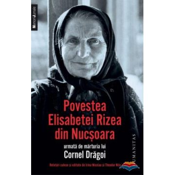 Povestea Elisabetei Rizea din Nucșoara urmată de mărturia lui Cornel Drăgoi