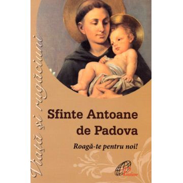 Sfinte Antoane de Padova - Roaga-te pentru noi!