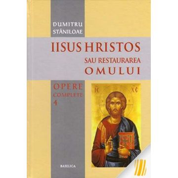 Iisus Hristos sau restaurarea omului. Opere complete. Vol. 4