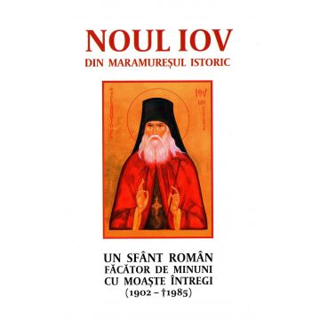 Noul Iov din Maramureșul istoric. Un sfânt român făcător de minuni cu moaște întregi (1902-1985)