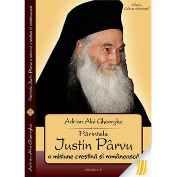 Părintele Justin Pârvu - O misiune creștină și românească