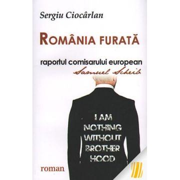 Romania furata - raportul comisarului european Samuel Scheib