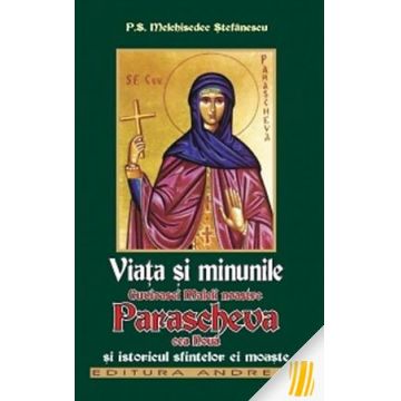 Viaţa şi minunile Cuvioasei Maicii noastre Parascheva cea nouă şi istoricul sfintelor moaşte