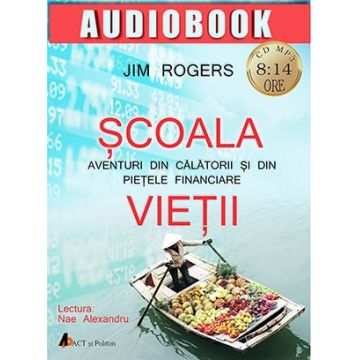 Audiobook: Școala vieții. Aventuri din călătorii și din piețele financiare