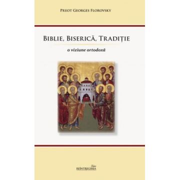 Biblie, Biserică, Tradiție. O viziune ortodoxă