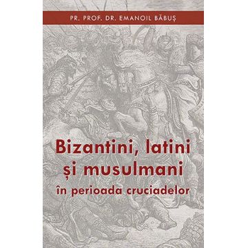 Bizantini, latini și musulmani în perioada cruciadelor