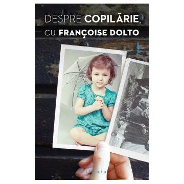 Despre copilărie cu Francoise Dolto