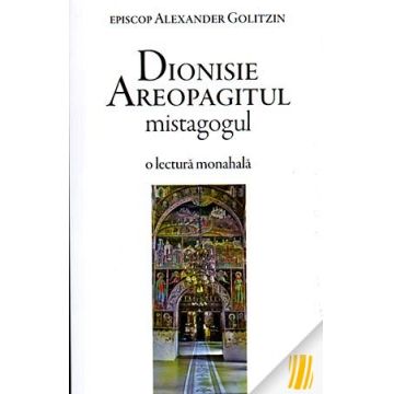 Dionisie Areopagitul mistagogul - o lectură monahală