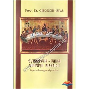 Euharistia - Taina unității Bisericii. Aspecte teologice și practice