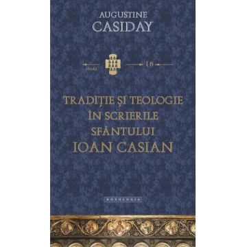 Tradiție și teologie în scrierile Sfântului Ioan Casian - STUDII 16