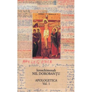 Ier Nil Dorobantu - Scrieri 17 - Apologetica. Vol. 1