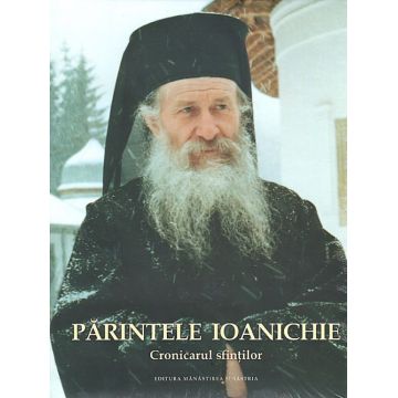 Părintele Ioanichie. Cronicarul sfinţilor. Album