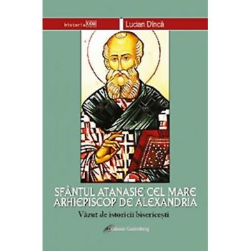 Sfântul Atanasie cel Mare, Arhiepiscop de Alexandria văzut de istoricii bisericeşti