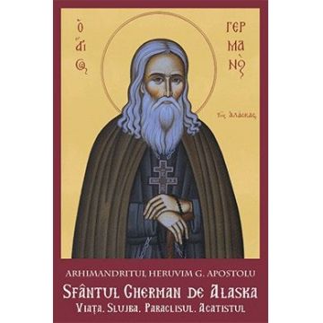 Sfântul Gherman de Alaska. Viaţa. Slujba. Paraclisul. Acatistul