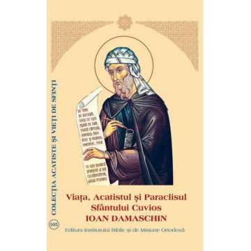 Viaţa, Acatistul şi Paraclisul Sfântului Cuvios Ioan Damaschin