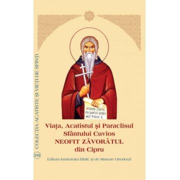 Viaţa, Acatistul şi Paraclisul Sfântului Cuvios Neofit Zăvorâtul din Cipru