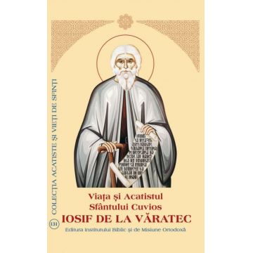 Viaţa şi Acatistul Sfântului Cuvios Iosif de la Văratec