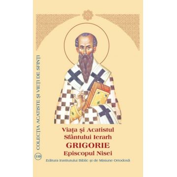 Viaţa şi Acatistul Sfântului Ierarh Grigorie Episcopul Nisei