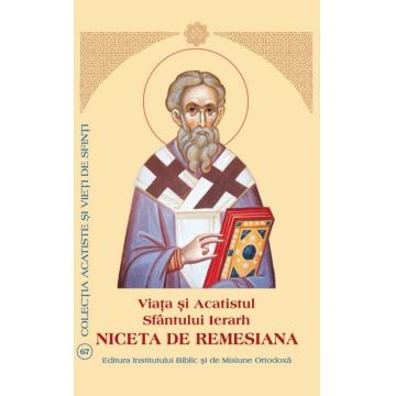 Viaţa şi Acatistul Sfântului Ierarh Niceta de Remesiana