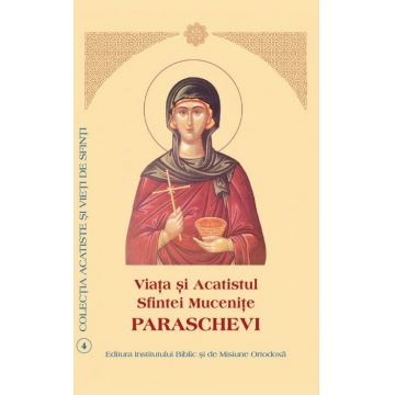 Viaţa şi Acatistul Sfintei Muceniţe Paraschevi