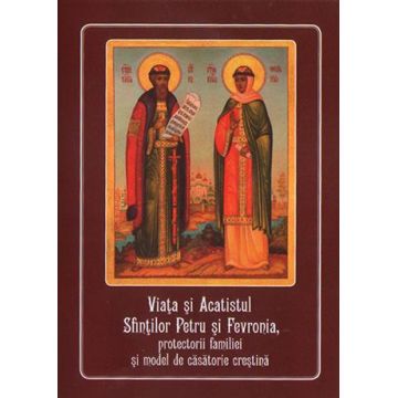 Viaţa şi Acatistul Sfinţilor Petru si Fevronia, protectorii familiei şi model de căsătorie creştină