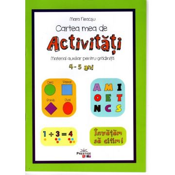 Cartea mea de activități. Material auxiliar pentru grădiniță - 4-5 ani