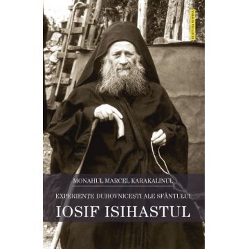 Experiențe duhovniceşti ale Sfântului Iosif Isihastul