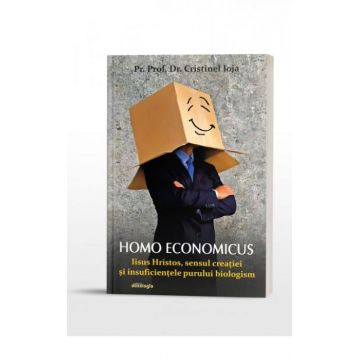 Homo economicus - Iisus Hristos, sensul creației și insuficiențele purului biologism