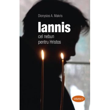 Iannis – cel nebun pentru Hristos. vol. 2