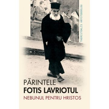 Părintele Fotis Lavriotul, nebunul pentru Hristos