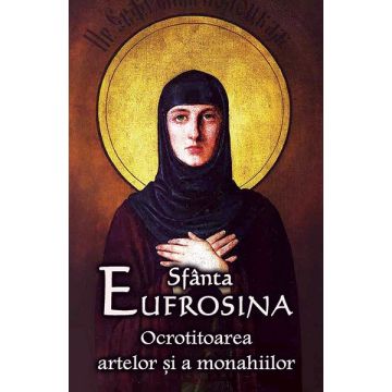 Sfânta Eufrosina Ocrotitoarea artelor şi a monahiilor