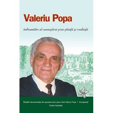 Valeriu Popa. Îndrumător al cunoaşterii prin ştiinţă şi credinţă