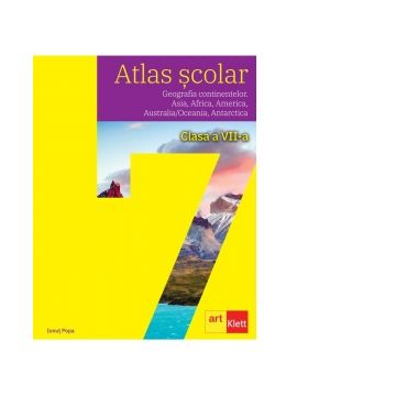 Atlas scolar. Clasa a VII-a. Geografia continentelor. Asia, Africa, America, Australia/Oceania, Antarctica