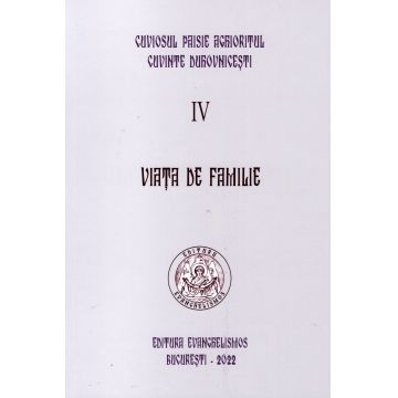 Cuviosul Paisie Aghioritul - Viața de familie (Cuvinte duhovnicesti IV) - ediție necartonată