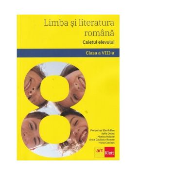 Limba si literatura romana. Caietul elevului. Clasa a VIII-a