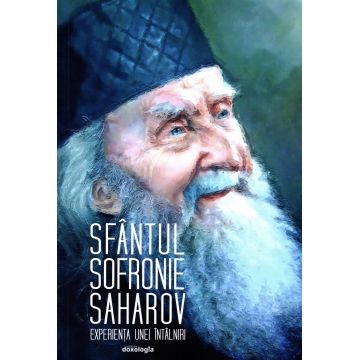 Sfântul Sofronie Saharov - experiența unei întâlniri