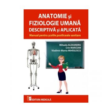 Anatomie si fiziologie umana descriptiva si aplicata. Manual pentru scolile postliceale sanitare