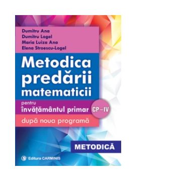 Metodica predarii matematicii pentru invatamantul primar dupa noua programa. CP-IV