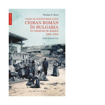 Viata si aventurile unui cioban roman in Bulgaria in vremuri de razboi. 1908-1918