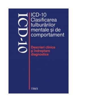 ICD-10 Clasificarea tulburarilor mentale si de comportament. Descrieri clinice si indreptare diagnostice